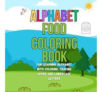 Alphabet Food Coloring Book: My First Coloring Book with Food: Practice tracing upper and lowercase letters and learn the alphabet with food