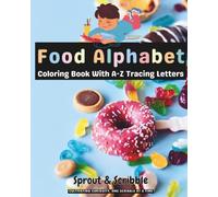Alphabet Food Coloring Book With Tracing Letters (Aa-Zz): With 26 Tracing Alphabets and 26 Grayscale Food Image (Sprout & Scribble Learning Adventures)