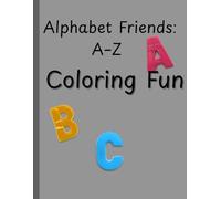 Alphabet Friends: A-Z Coloring Fun: Color, Learn, and Explore the Alphabet