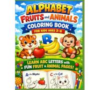 Alphabet, Fruits and Animals Coloring Book for Kids Ages 3-6: Learn ABC Letters with Fun Fruit and Animal Coloring Pages | Preschool Activity Book: ... Book with Fun Fruits and Adorable Animals