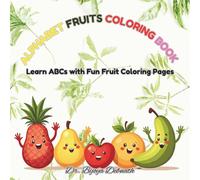 Alphabet Fruits Coloring Book for Kids Ages 2-6: Learn ABCs with Fun Fruit Coloring Pages