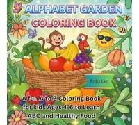 Alphabet Garden Coloring Book: A Fun A to Z Coloring Book for Kids Ages 4-6 to Learn ABC and Healthy Food