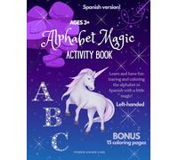 Alphabet Magic Activity Book in Spanish - Left-Handed: Learn and Have Fun Tracing and Coloring the Alphabet in Spanish with a Little Magic for Left-Handed