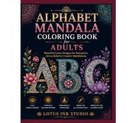 Alphabet Mandala Coloring Book for Adults: Beautiful Letter Designs for Relaxation, Stress Relief & Creative Mindfulness