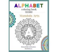 Alphabet Mandala Coloring Book for Adults: Color A-Z Letter Mandalas with Beautiful Floral & Pattern Designs | Stress Relief, Relaxation & Mindfulness Art Book