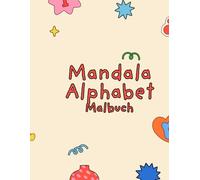 Alphabet Mandala Malbuch A-Z Buchstaben zum Ausmalen: Kreative Mandalas zu jedem Buchstaben - Ideal für Grundschulkinder - Stärkt Konzentration, Ruhe ... Mandalas zum Ausmalen für Kinder ab 6 Jahren