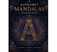 Alphabet Mandalas Coloring Book: An Adult Coloring Book with 26 Detailed Letter Designs for Stress Relief, Relaxation, and Mindfulness