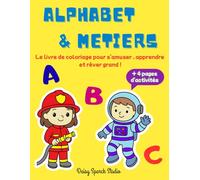 Alphabet & Métiers: Livre de coloriage pour garçons et filles - personnages mignons à colorier, découverte des lettres, se projeter et rêver grand - pour les enfants de 4 à 7 ans