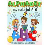 Alphabet - my colorful ABC: the creative painting and writing book