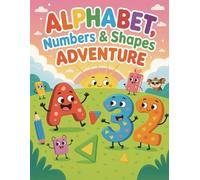 Alphabet, Numbers & Shapes Adventure: A Creative Journey for Preschool Learners Ages 3-5