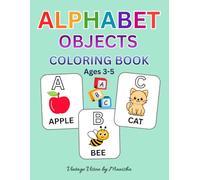 Alphabet Objects Coloring Book: Learn Letters and Simple Words with Fun and Easy Coloring Activities for Kids Ages 3-5: A to Z Alphabet Coloring Book ... Learning Activity Book for Kids Ages 3-5
