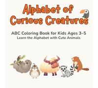 Alphabet of Curious Creatures: ABC Coloring Book for Kids Ages 3-5 Learn the Alphabet with Cute Animals