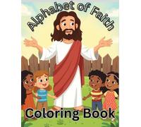 Alphabet of Faith Coloring book: Christian based coloring book, that helps bring God into toddlers life in a fun and colorful way