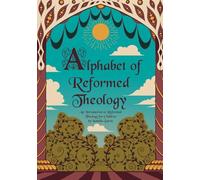Alphabet of Reformed Theology: An Introduction to Reformed Theology for Children