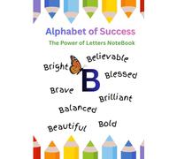 Alphabet of Success: Letter B Notebook: Positive Words, Motivation & Creative Notes