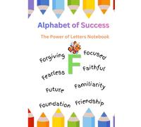 Alphabet of Success: Letter F Notebook : Focus, Faith & Freedom - An Inspirational Letter Notebook: Positive Thoughts, Motivation & Life Lessons from the Letter F