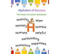 Alphabet of Success: Letter H Notebook : Positive H Words Notebook: Learn Good Values Through the Power of Letter H