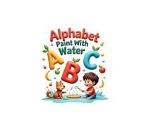 Alphabet Paint With Water Coloring Book for Kids: Fun ABC Water Painting Activity Book for Toddlers and Preschoolers Ages 2-5 (Little Watercolor Artists)