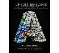 Alphabet, Reimagined: An Adult ABC's Coloring Book! (AIAA Creative Press Pre-Shaded Coloring Series)