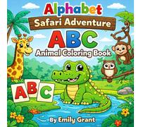 ALPHABET SAFARI ADVENTURE ABC Animal Coloring Book for Kids Ages 4-8: Learn Letters with Cute and Fun Animals A to Z Coloring Fun for Little Explorers