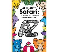 Alphabet Safari: Color your way through Animal Kingdom (Colouring Books)