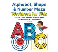 Alphabet, Shape & Number Maze Workbook for Kids: 100 Fun Letter, Shape & Number Mazes for Preschool & Kindergarten