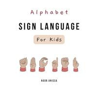 Alphabet Sign Language For Kids (Easy Learning American Sign Language About Alphabet, Days Of The Weeks, And Months Of The Year)