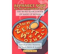 Alphabet Soup For The Imagination: The Word Search Book of Made-Up Words | Perfect for Teens, Adults & Seniors | 50+ Word Searches | Word Puzzle Fun | ... Vacations, Holidays, Birthdays & Free Times