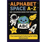 Alphabet Space A-Z: ABC Coloring Book for Toddlers and Preschoolers: A Fun Space-Themed Learning Book for Ages 3-6 • Big Bold Lines • Letter ... Planet Characters (A to Z Adventures Series)