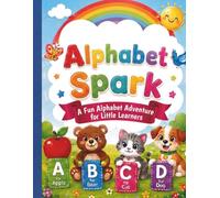 ALPHABET SPARK!: A fun Alphabet adventure for little learners. Amazing A-to-Z Activity Book for Ages 3-5: Learn, Circle, Practice & Color (Little Learners Discovery Series)