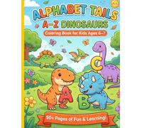 Alphabet Tails: A-Z Dinosaurs Coloring Book: Fun and Easy Alphabet Coloring Pages for Kids Ages 6-7 (Alphabet Tails - Learn the Alphabet with Animals)