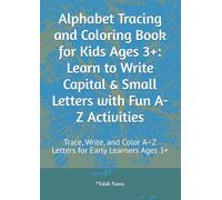 Alphabet Tracing and Coloring Book for Kids Ages 3+: Learn to Write Capital & Small Letters with Fun A-Z Activities: Trace, Write, and Color A-Z Letters for Early Learners Ages 3+