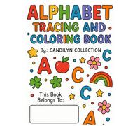 ALPHABET TRACING AND COLORING BOOK: LEARN TRACE COLOR - FUN PRACTICE FOR KIDS