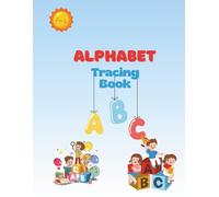 Alphabet Tracing Book: Alphabet Tracing Made Easy: Early Learning Handwriting Practice for Toddlers
