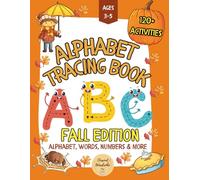 Alphabet Tracing Book: Fall-Themed Alphabet Tracing Workbook for Kids Ages 3-5 with 120+ Fun Activities to Trace Letters, Numbers, Words and More.