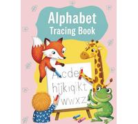 Alphabet Tracing Book for Kids Ages 3-5: Learn to Write Letters A-Z: Letter Tracing for Preschoolers, Kindergarten, and Kids Ages 3-5 | Develop Fine Motor Skills & Early Learning