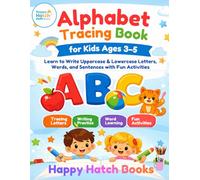 Alphabet Tracing Book for Kids Ages 3-5: Learn to Write Uppercase & Lowercase Letters, Words, Sentences, and Fun Activities for Preschool & Kindergarten (Happy Hatch Learning Series)