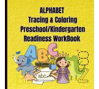 Alphabet Tracing & Coloring Preschool/Kindergarten Readiness Workbook for Ages 3-5: Letter Tracing, Numbers, Shapes, Colors & Fun Activities for Pre-K & Kindergarten Readiness Workbook