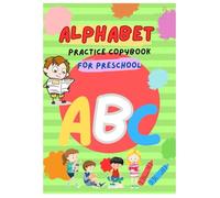 Alphabet Tracing & Practice for Kids learn letters A to Z in a fun and easy way.: A Handwriting and Letter Recognition Workbook for Preschool and Kindergarten Kids Ages 3-6