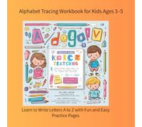 Alphabet Tracing Workbook for Kids Ages 3-5: Learn to Write Letters A to Z with Fun and Easy Practice Pages