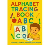 Alphabet Tracing Workbook for Kids Ages 3-6: Learn to Write Letters and Numbers with Fun Practice Pages