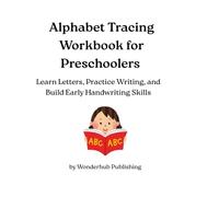 Alphabet Tracing Workbook for Preschoolers: Learn Letters, Practice Writing, and Build Early Handwriting Skills
