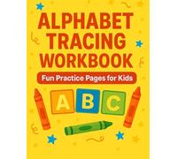 ALPHABET TRACING WORKBOOK: Fun Learning and Practice Pages for Kids
