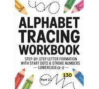 Alphabet Tracing Workbook Part 2: Step-by-Step Letter Formation with Start Dots & Stroke Numbers - Lowercase a-z (Alphabet & Numbers Tracing Series)