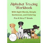 Alphabet Tracing Workbook With Sight Words, Simple Sentences and Coloring for Preschool, Kindergarten & 1st Grade: Learn Uppercase & Lowercase ... Dogs! (Sable & Sage Early Education Series)