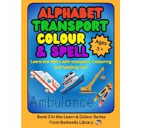 Alphabet Transport Colour & Spell (Bedwells Library Learn & Colour Series)