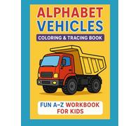 Alphabet Vehicles Coloring & Tracing Book: Fun A-Z Workbook for Kids: Learn Letters, Trace Alphabet, and Color Cars, Trucks, Trains, and More Vehicles!