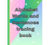 Alphabet, Words and Sentences Tracing Workbook for Kids Ages 4-8: Learn ABCs, Simple Words and Easy Sentences with Fun Tracing Practice