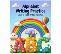 Alphabet Writing Practice Book: Learn to Trace, Write & Have Fun