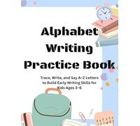 Alphabet Writing Practice Book: Trace, Write, and Say A-Z Letters to Build Early Writing Skills for Kids Ages 3-6 (Little Creative Learners™ Series)